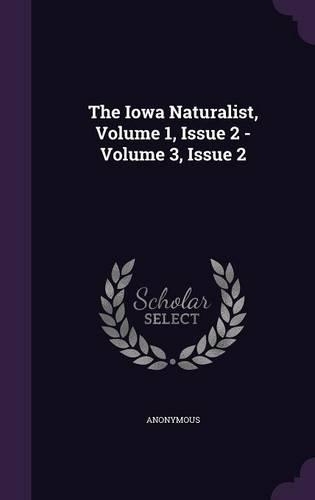The Iowa Naturalist, Volume 1, Issue 2 - Volume 3, Issue 2