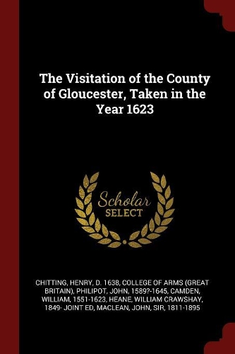 The Visitation of the County of Gloucester, Taken in the Year 1623