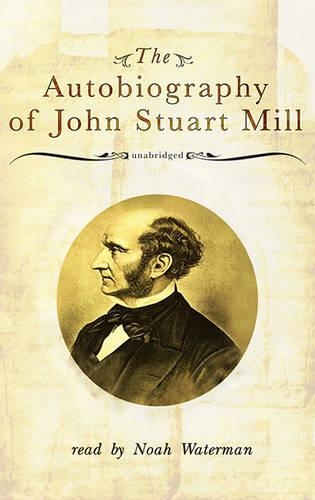 The Autobiography of John Stuart Mill Lib/E