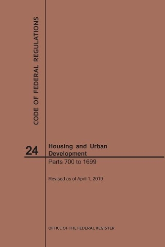 Code of Federal Regulations Title 24, Housing and Urban Development, Parts 700-1699, 2019