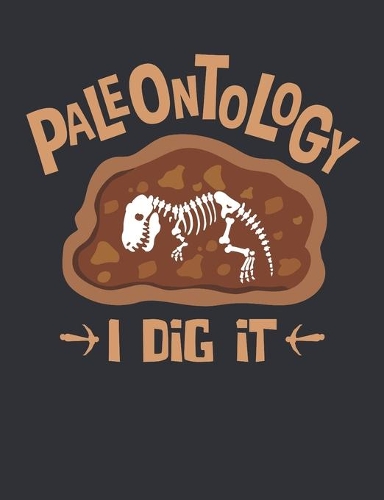 Paleontology I Dig It: Paleontology Field Notebook, Blank Paperback Lined Composition Book For Paleontologist Or Student, Graduation Gift, 150 pages, college ruled