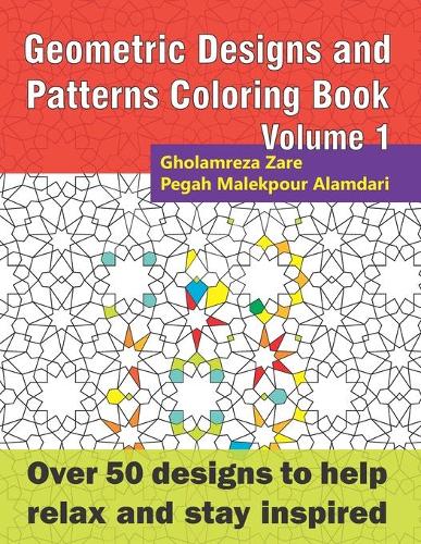 Geometric Designs and Patterns Coloring Book Volume 1: Over 50 designs to help relax and stay inspired(3 Geometric Coloring Book)