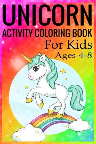 Unicorn Activity Coloring Book for Kids Ages 4-8: Unicorn Coloring Activity Book for Kids Ages 4-8