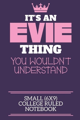 It's An Evie Thing You Wouldn't Understand Small (6x9) College Ruled Notebook