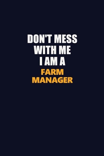 Don't Mess With Me I Am A Farm Manager