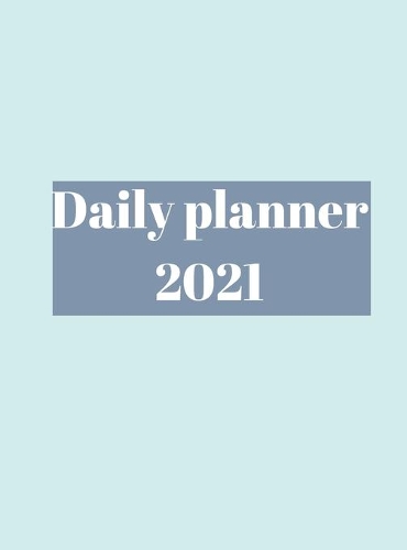 2021 Daily Planner: Time Management, Planner for kids, men, women, 365 days, organization time.