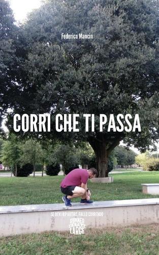 Corri Che Ti Passa: Se Devi Ripartire, Fallo Correndo