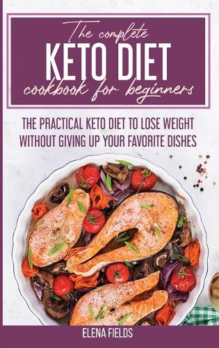 The Complete Keto Diet Cookbook For Beginners