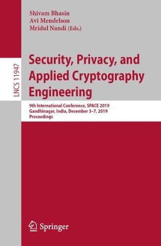 Security, Privacy, and Applied Cryptography Engineering: 9th International Conference, SPACE 2019, Gandhinagar, India, December 3–7, 2019, Proceedings(11947 Lecture Notes in Computer Science)