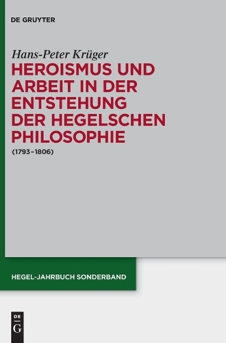Heroismus und Arbeit in der Entstehung der Hegelschen Philosophie