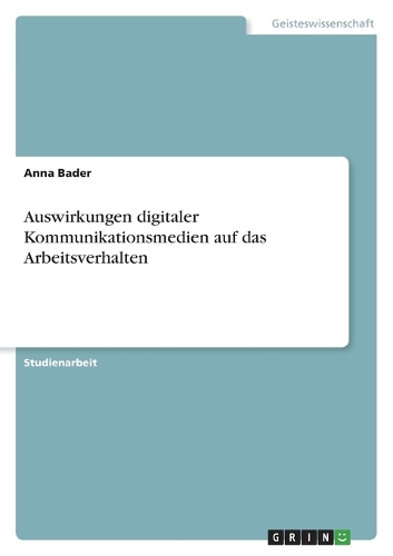 Auswirkungen digitaler Kommunikationsmedien auf das Arbeitsverhalten
