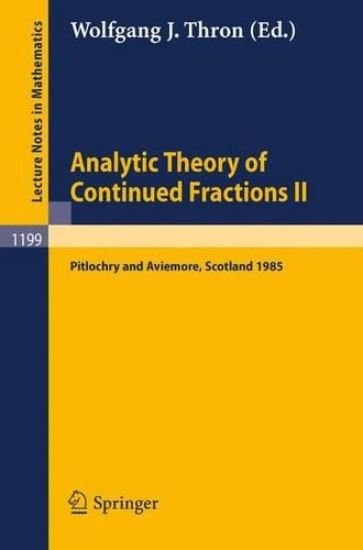 Analytic Theory of Continued Fractions II: Proceedings of a Seminar-Workshop held in Pitlochry and Aviemore, Scotland June 13 –29, 1985(1199 Lecture Notes in Mathematics)