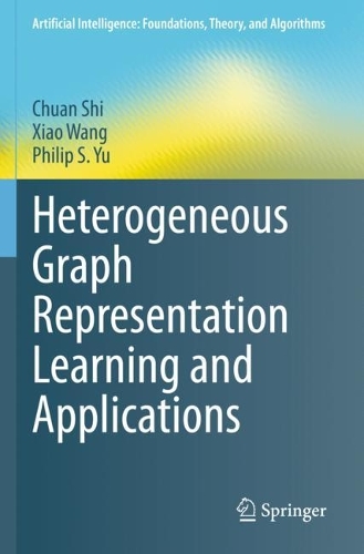 Heterogeneous Graph Representation Learning and Applications: (Artificial Intelligence: Foundations, Theory, and Algorithms)