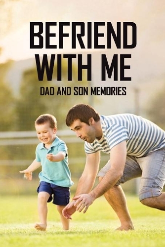 Befriend With Me: Dad And Son Memories: Love Letter From Dad To Son