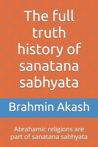 The full truth history of sanatana sabhyata: Abrahamic religions are part of sanatana sabhyata