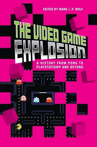 The Video Game Explosion: A History from PONG to PlayStation and Beyond(English)