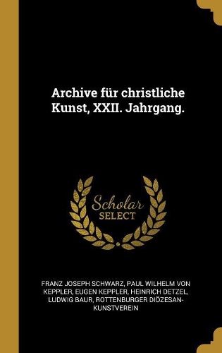 Archive für christliche Kunst, XXII. Jahrgang.