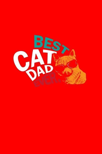 Best Cat Dad Ever: Lined Journal - Best Cat Dad Ever Black Fun-ny Kitty Kitten Cat Lover Gift - Red Ruled Diary, Prayer, Gratitude, Writing, Travel, Notebook For Men W