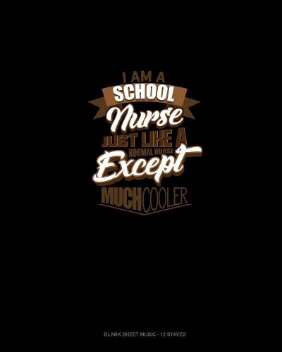 I'm A School Nurse Just Like A Normal Nurse Except Much Cooler