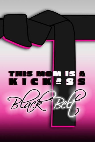 This Mom Is A Kick Ass Black Belt: 6x9 Medium Ruled 120 Pages Matte Paperback Notebook Journal Funny Gag Gift For Martial Arts Moms, Mothers Day, Grandmothers, Women, Yaya, Gigi, Mumm