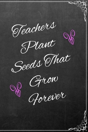 Teachers Plant Seeds That Grow Forever