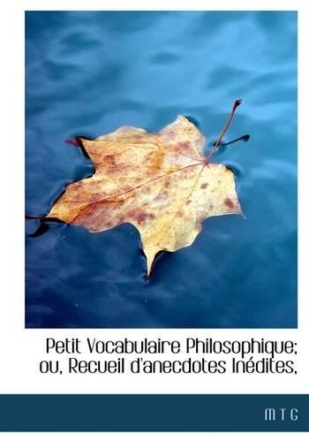 Petit Vocabulaire Philosophique; Ou, Recueil D'Anecdotes in Dites,: (English)