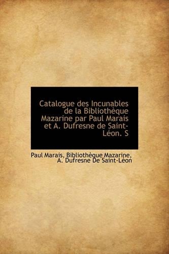 Catalogue Des Incunables de La Biblioth Que Mazarine Par Paul Marais Et A. DuFresne de Saint-L On. S