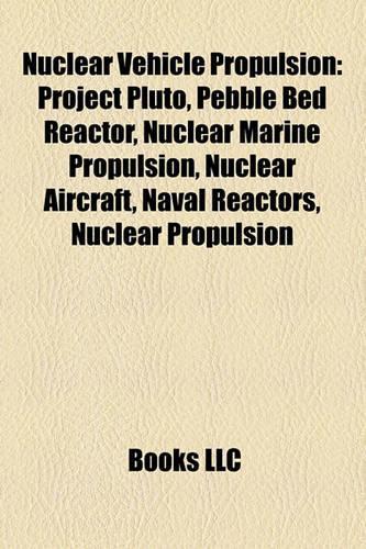 Nuclear Vehicle Propulsion: Nuclear-Powered Aircraft, Nuclear-Powered Ships, Nuclear Spacecraft Propulsion, Hotel Class Submarine(English)