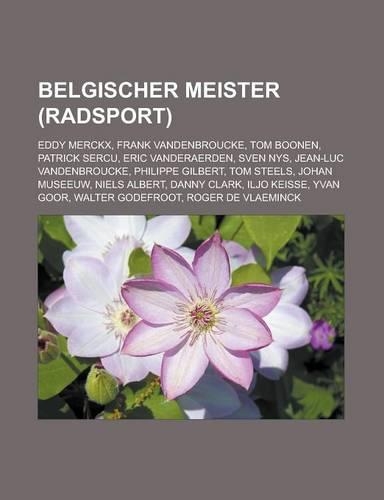 Belgischer Meister (Radsport): Eddy Merckx, Frank Vandenbroucke, Tom Boonen, Patrick Sercu, Eric Vanderaerden, Sven Nys, Jean-Luc Vandenbroucke, Philippe Gilbert, Tom Steels, Joha(German)