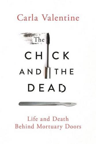 The Chick and the Dead: Life and Death Behind Mortuary Doors