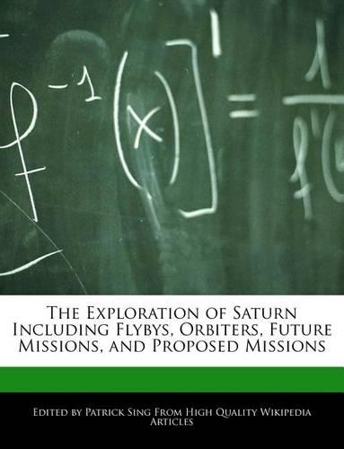 The Exploration of Saturn Including Flybys, Orbiters, Future Missions, and Proposed Missions