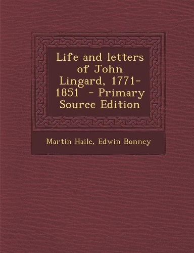 Life and Letters of John Lingard, 1771-1851 - Primary Source Edition