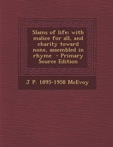 Slams of Life; With Malice for All, and Charity Toward None, Assembled in Rhyme - Primary Source Edition