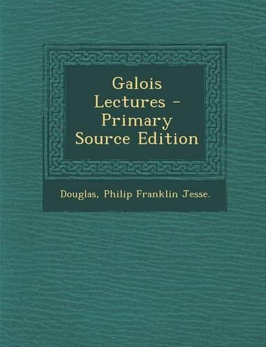 Galois Lectures - Primary Source Edition