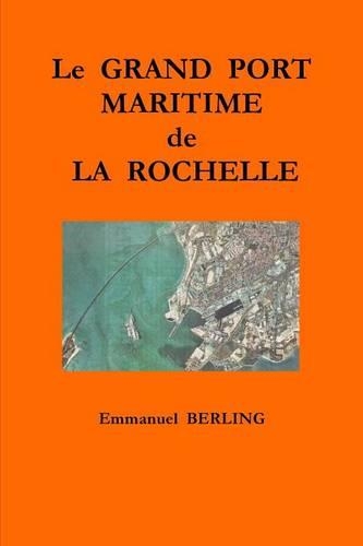 LE Grand Port Maritime De La Rochelle: (French)