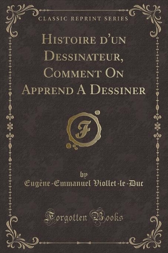 Histoire d'Un Dessinateur, Comment on Apprend a Dessiner (Classic Reprint)
