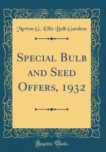 Special Bulb and Seed Offers, 1932 (Classic Reprint)