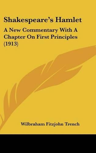 Shakespeare's Hamlet: A New Commentary With A Chapter On First Principles (1913)