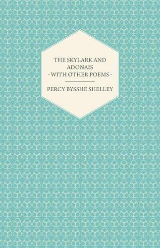 The Skylark and Adonais - With Other Poems