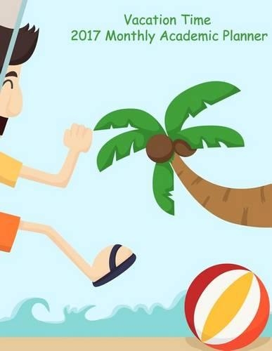 Vacation Time 2017 Monthly Academic Planner