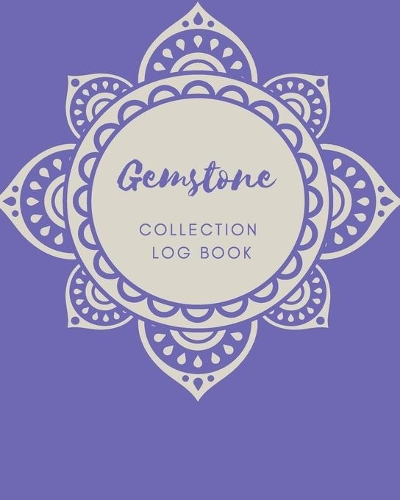 Gemstone Collection log book: Keep Track Your Collectables ( 60 Sections For Management Your Personal Collection ) - 125 Pages, 8x10 Inches, Paperback