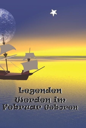 Legenden Werden Im Februar Geboren: Tagebuch Notebook Notizbuch Journal Din A5 108 Seiten Schulheft Skizzenbuch Ideenbuch Geschenk