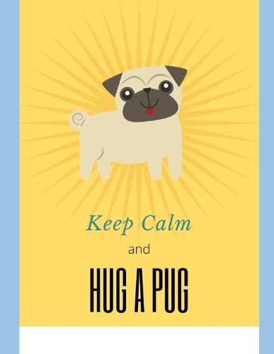 Keep Calm and Hug a Pug