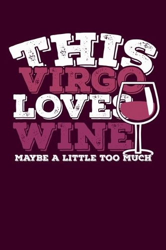 This Virgo Loves Wine Maybe Little Too Much Notebook