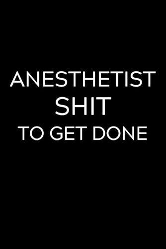 Anesthetist Shit To Get Done