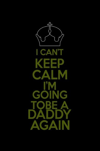 I Can't Keep Calm I'm Gonna Be A Daddy Again
