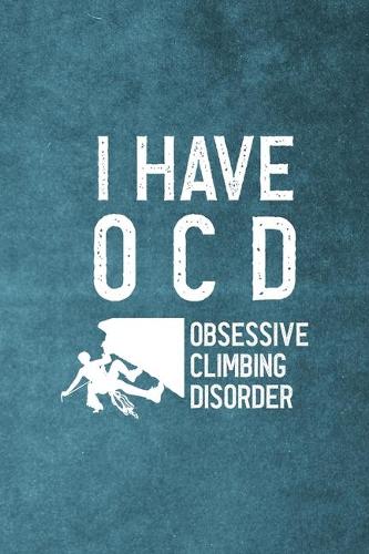 I Have O.C.D Obsessive Climbing Disorder: Notebook Journal Composition Blank Lined Diary Notepad 120 Pages Paperback Blue Texture Climb