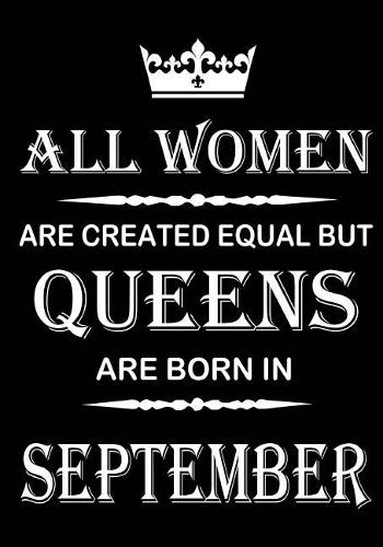 All Women Are Created Equal But Queens Are Born In September: Journal (Diary, Notebook), Memory Book Birthday Present For Her, Keepsake - Gifts for Women
