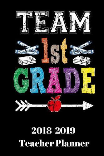 Team First Grade: Daily Teacher Planner Academic Year Lesson Plan and Record Book (August 2018 through August 2019) Paperback