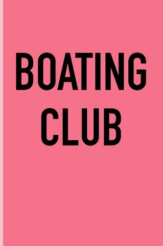 Boating Club: A 6x9 Inch Matte Softcover Journal Notebook with 120 Blank Lined Pages